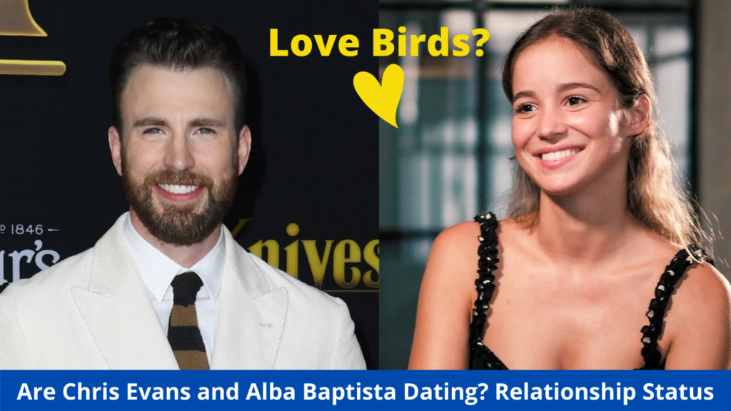 Are Chris Evans and Alba Baptista Dating? Relationship Status