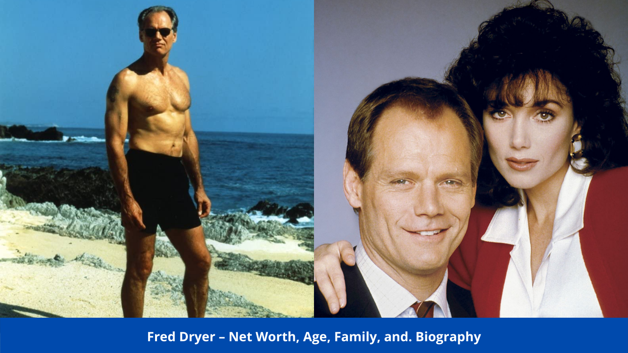 Fred Dryer – Net Worth, Age, Family, and. Biography