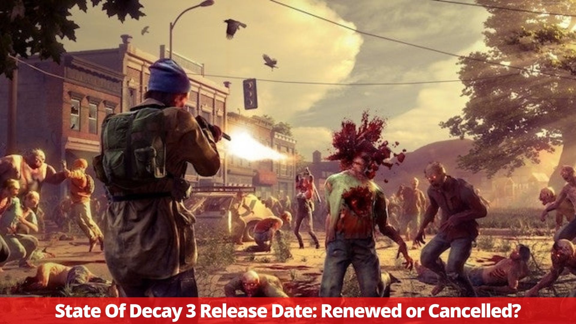 State Of Decay 3 Release Date: Renewed or Cancelled?