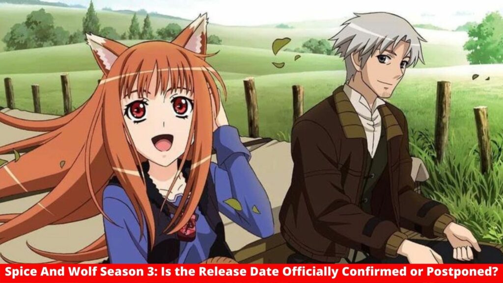 Spice And Wolf Season 3: Is the Release Date Officially Confirmed or Postponed?