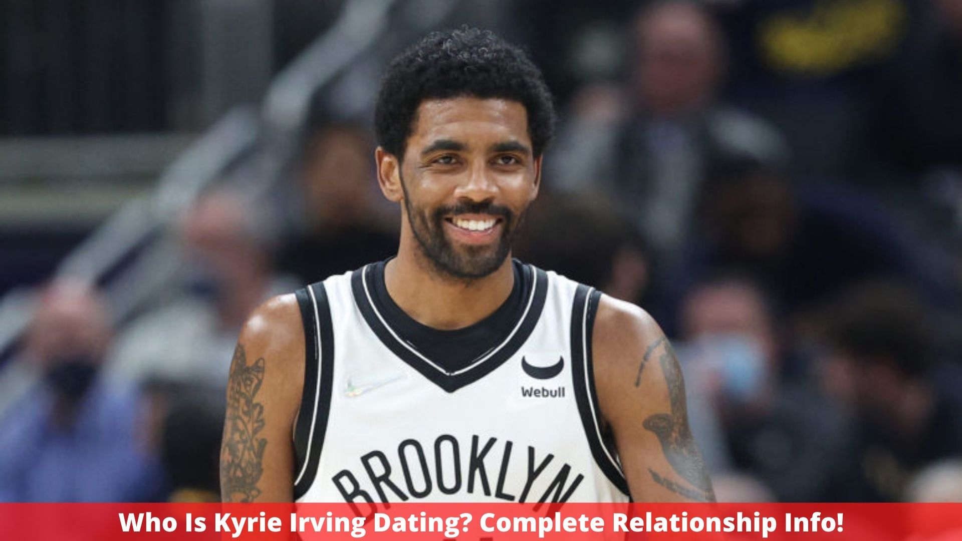 Who Is Kyrie Irving Dating? Complete Relationship Info!