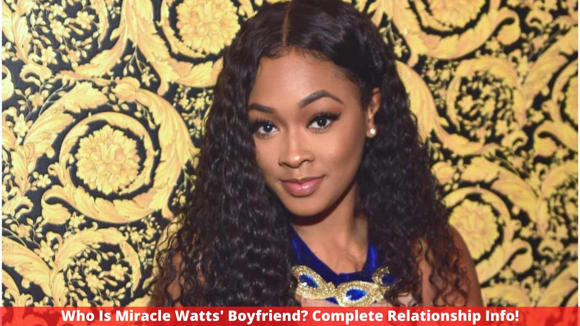 Who Is Miracle Watts' Boyfriend? Complete Relationship Info!