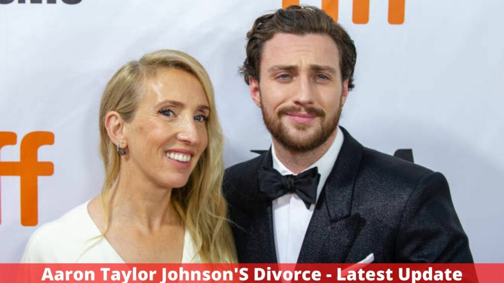 Aaron Taylor Johnson'S Divorce - Latest Update