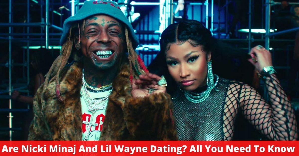 Are Nicki Minaj And Lil Wayne Dating? All You Need To Know