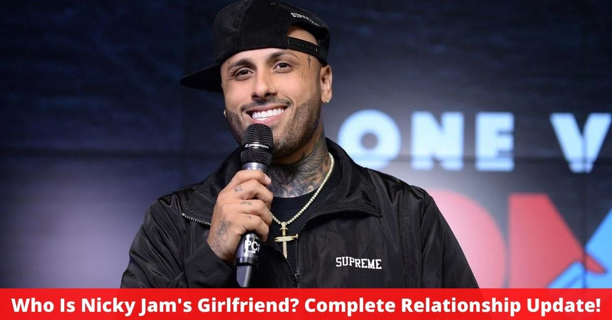 Who Is Nicky Jam's Girlfriend? Complete Relationship Update!
