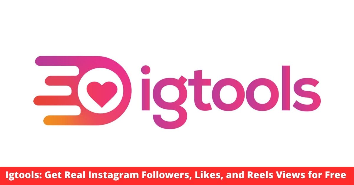 Igtools: Get Real Instagram Followers, Likes, and Reels Views for Free