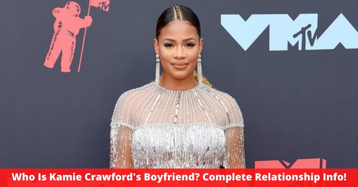 Who Is Kamie Crawford's Boyfriend? Complete Relationship Info!