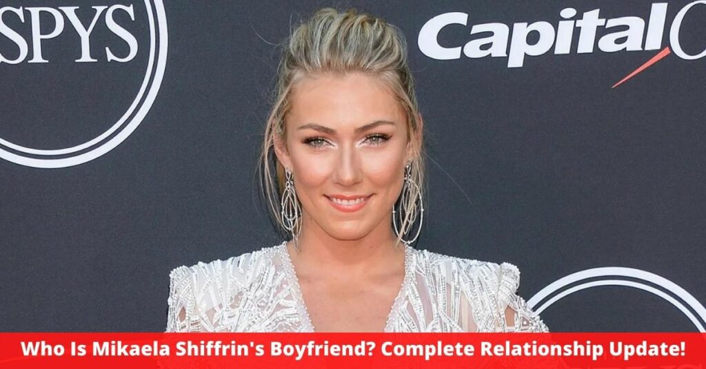 Who Is Mikaela Shiffrin's Boyfriend? Complete Relationship Update!