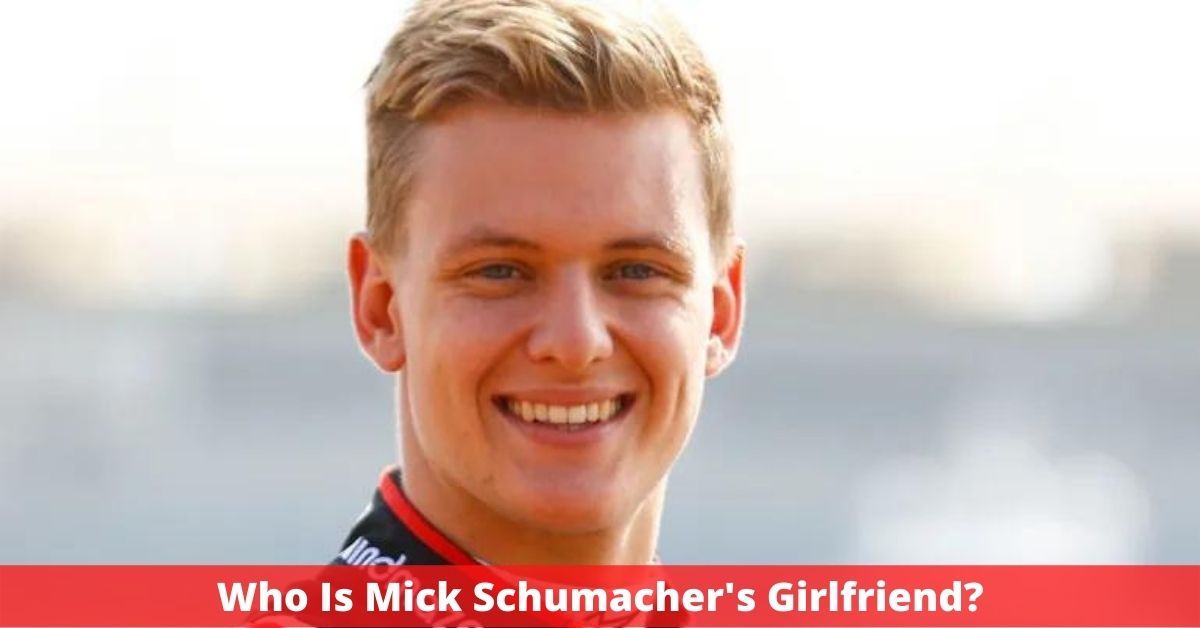Who Is Mick Schumacher's Girlfriend?