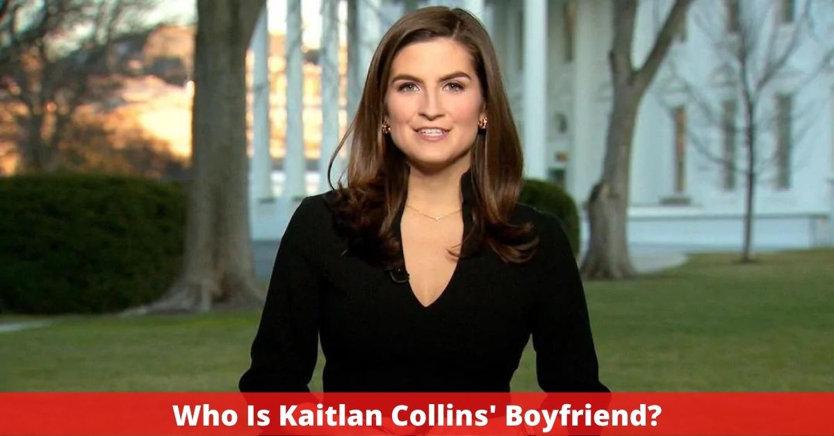 Who Is Kaitlan Collins' Boyfriend?