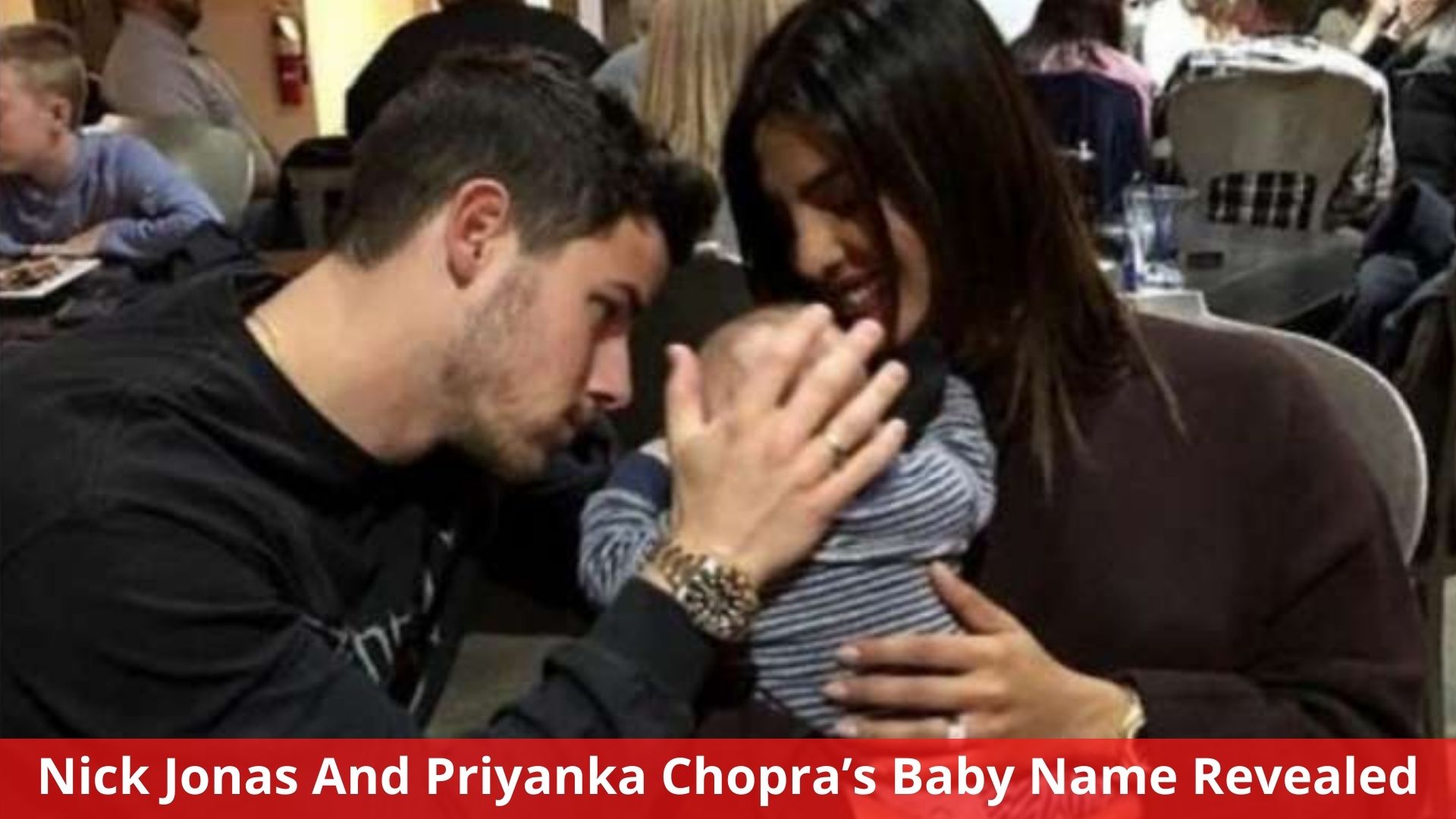 Nick Jonas And Priyanka Chopra’s Baby Name Revealed After 3 Months