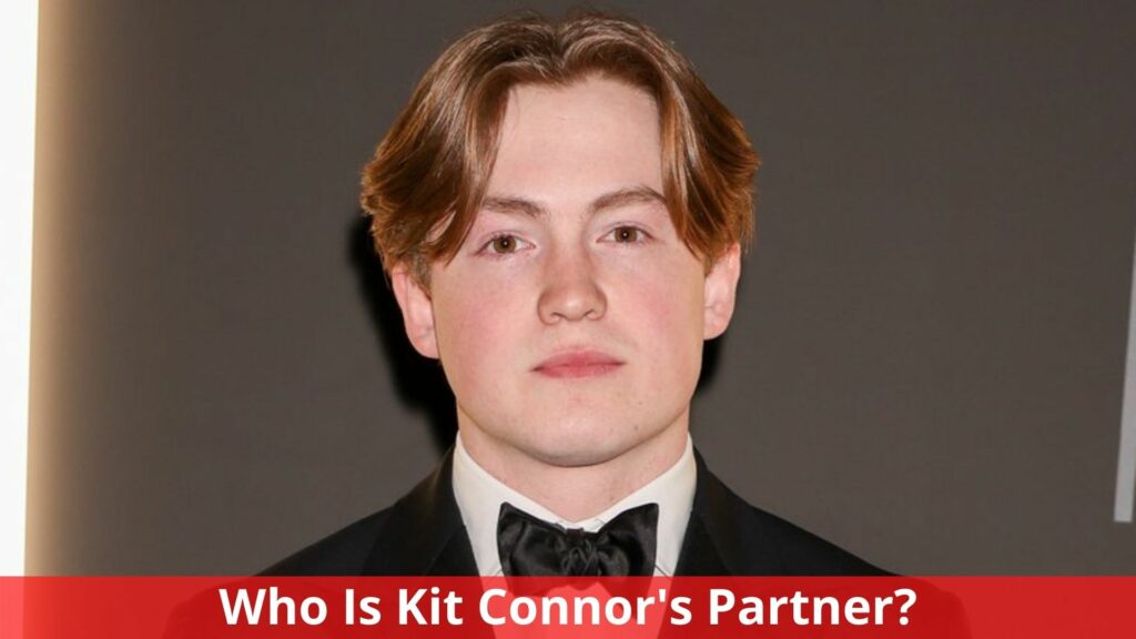 Who Is Kit Connor's Partner? Everything We Know!