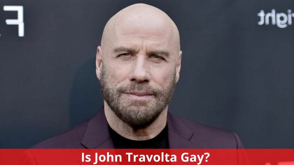 Is John Travolta Gay? Everything We Know!