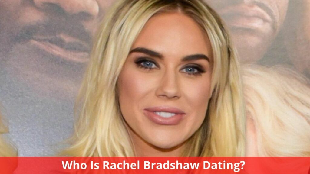 Who Is Rachel Bradshaw Dating? Everything We Know!