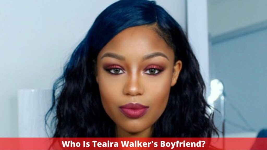 Who Is Teaira Walker's Boyfriend?