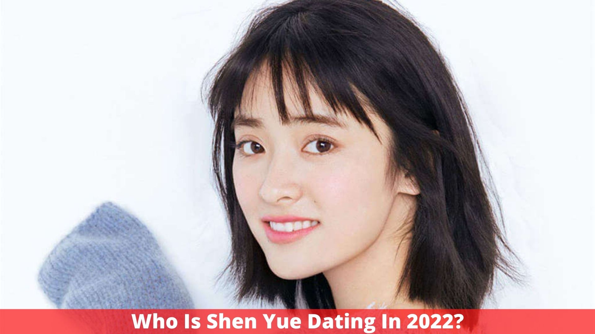 Who Is Shen Yue Dating In 2022? Complete Relationship Update
