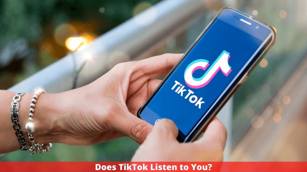 Does TikTok Listen to You?