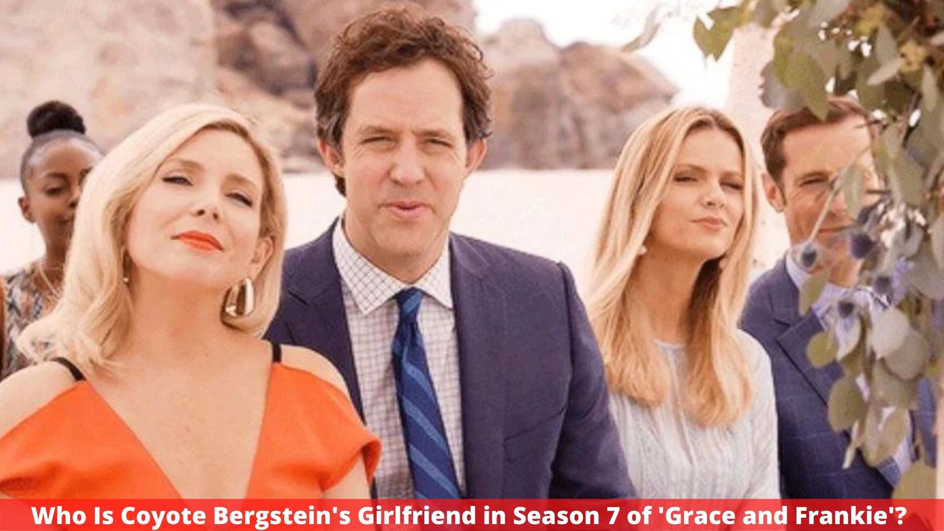 Who Is Coyote Bergstein's Girlfriend in Season 7 of 'Grace and Frankie'? Complete Information!