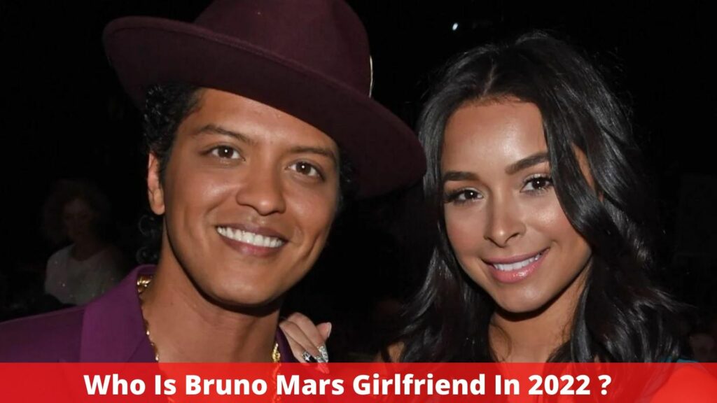 Who Is Bruno Mars Girlfriend In 2022 ?