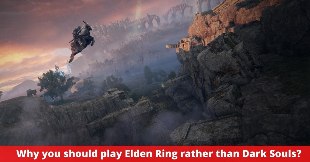 Why you should play Elden Ring rather than Dark Souls?