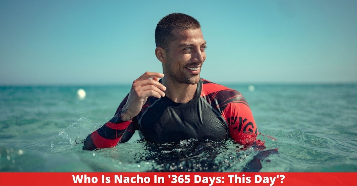 Who Is Nacho In '365 Days: This Day'? All You Need To Know!