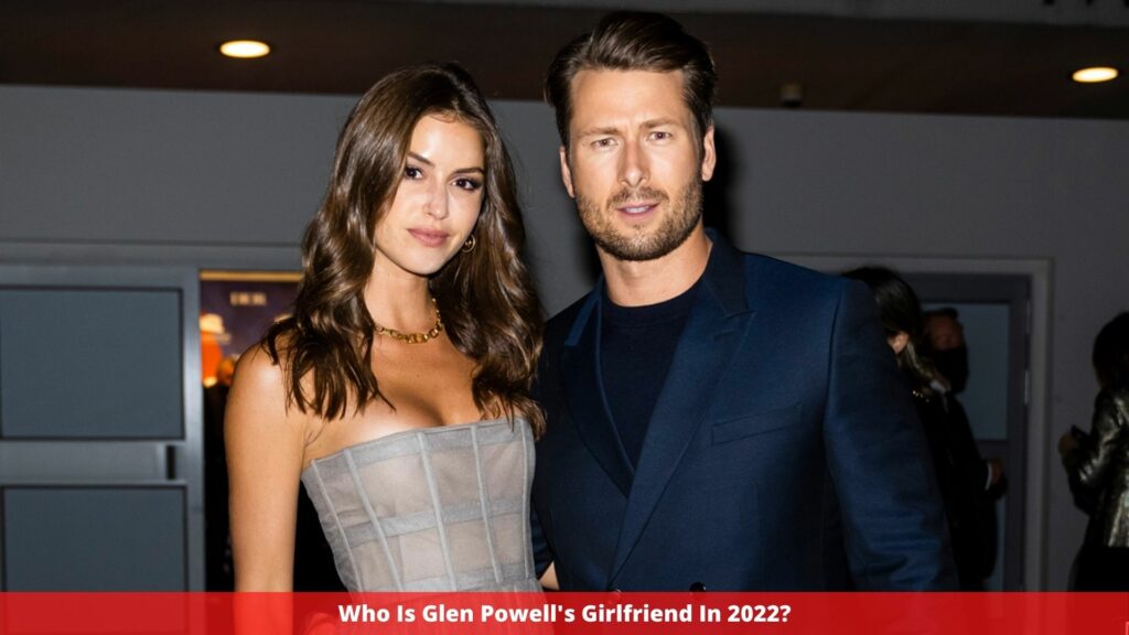 Who Is Glen Powell's Girlfriend In 2022?