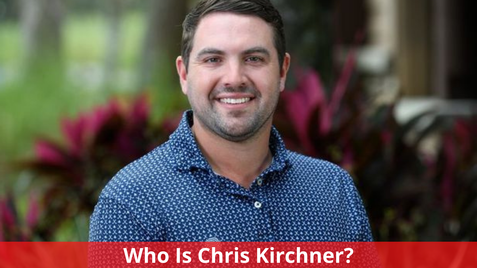 Who Is Chris Kirchner? What Is His Net Worth, Biography, Relationship Status?