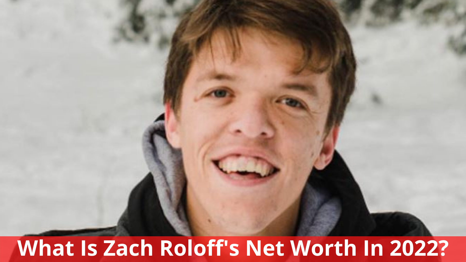 What Is Zach Roloff's Net Worth In 2022?