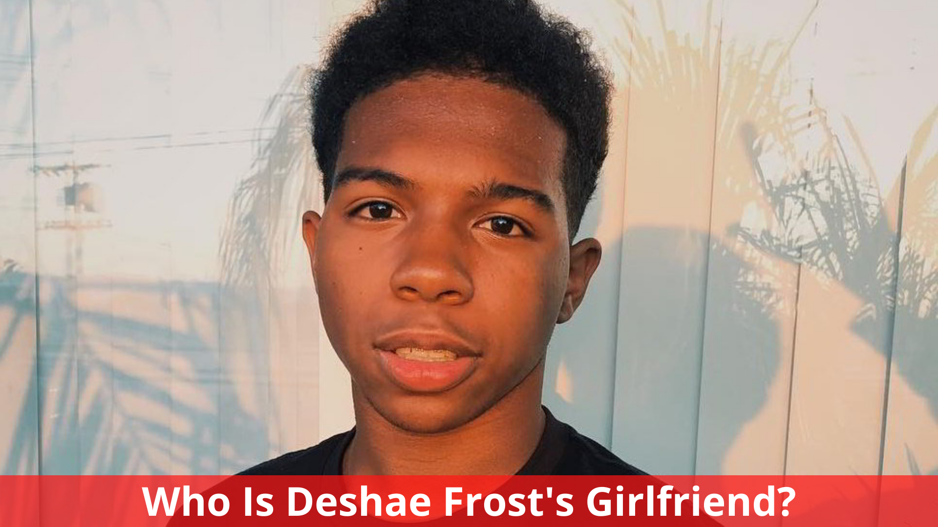 Who Is Deshae Frost's Girlfriend? Complete Details!