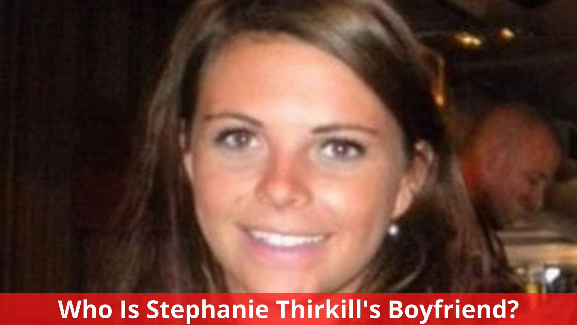 Who Is Stephanie Thirkill's Boyfriend?