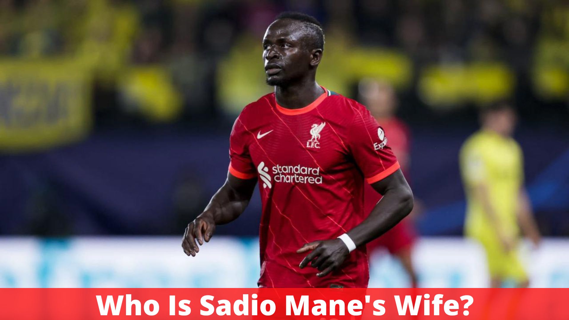 Who Is Sadio Mane's Wife?