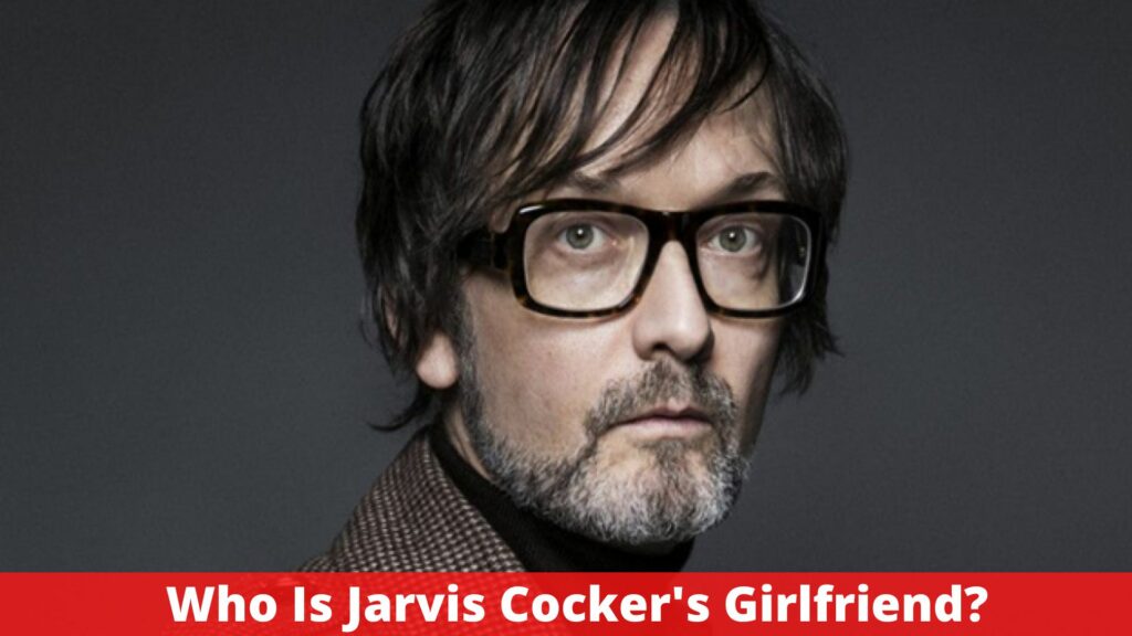 Who Is Jarvis Cocker's Girlfriend?