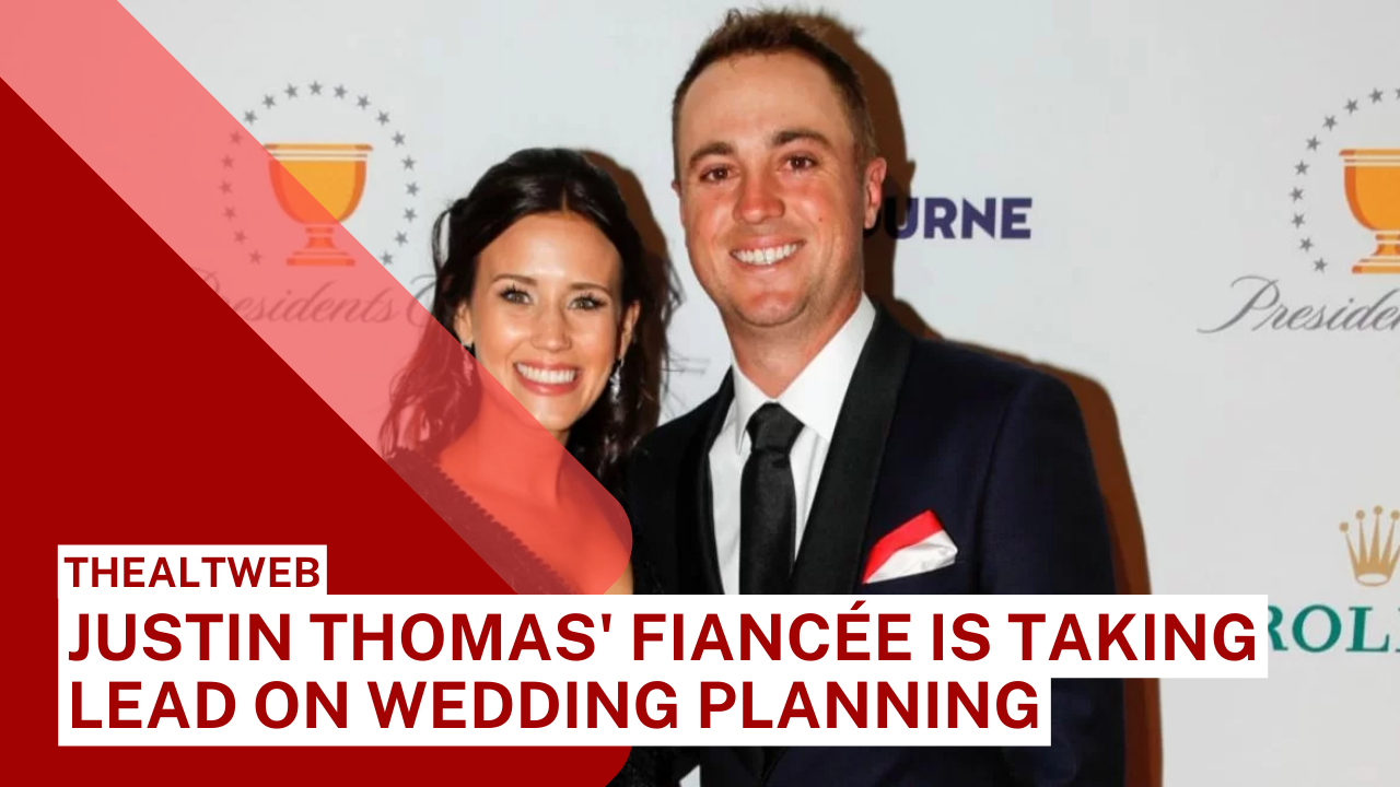 Justin Thomas' Fiancée Is Taking Lead on Wedding Planning - Check out to Know More!