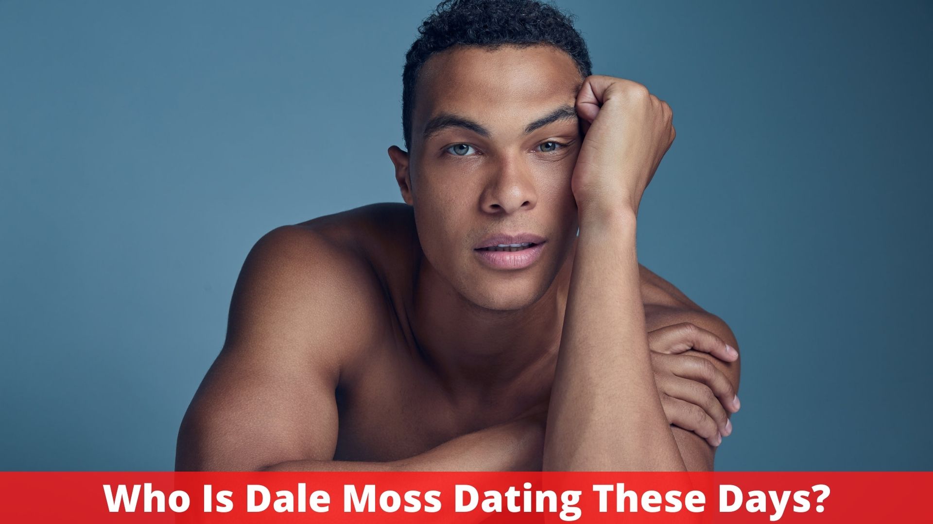 Who Is Dale Moss Dating These days?