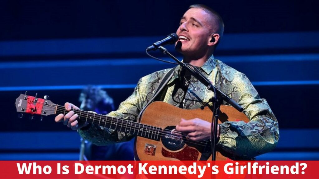 Who Is Dermot Kennedy's Girlfriend?