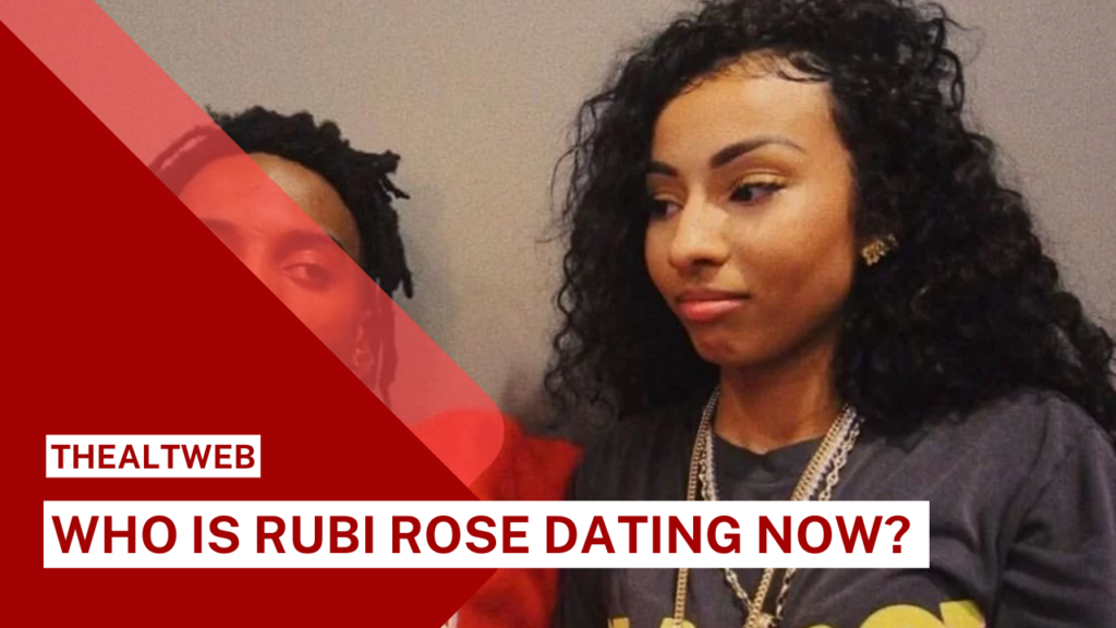 Who is Rubi Rose Dating Now?