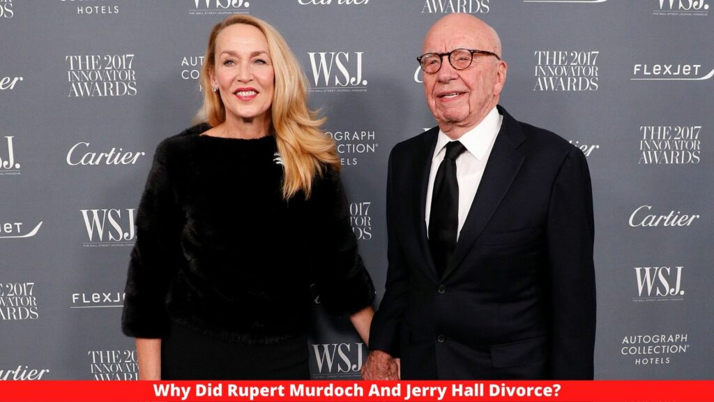 Why Did Rupert Murdoch And Jerry Hall  Divorce?