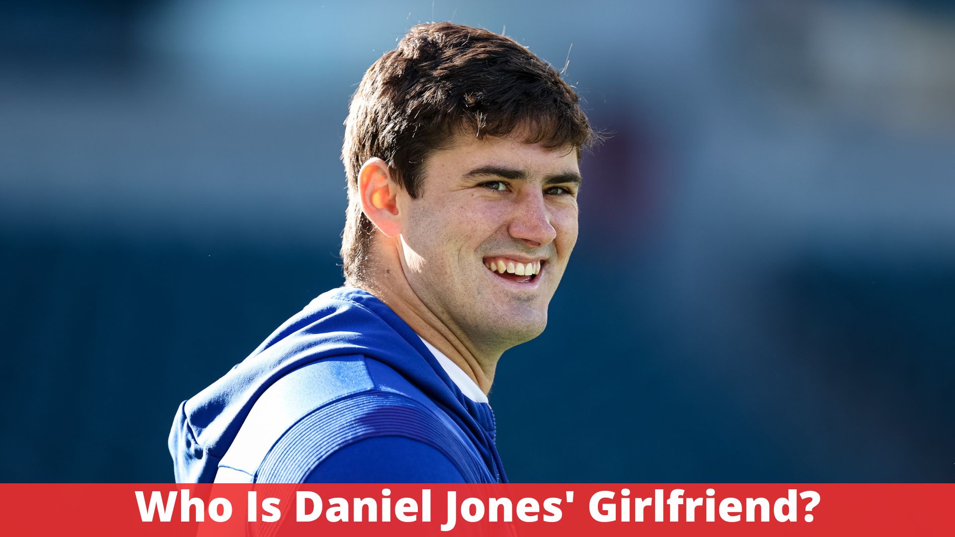 Who Is Daniel Jones' Girlfriend?