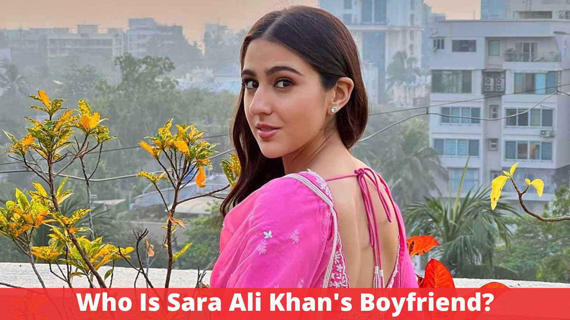 Who Is Sara Ali Khan's Boyfriend?