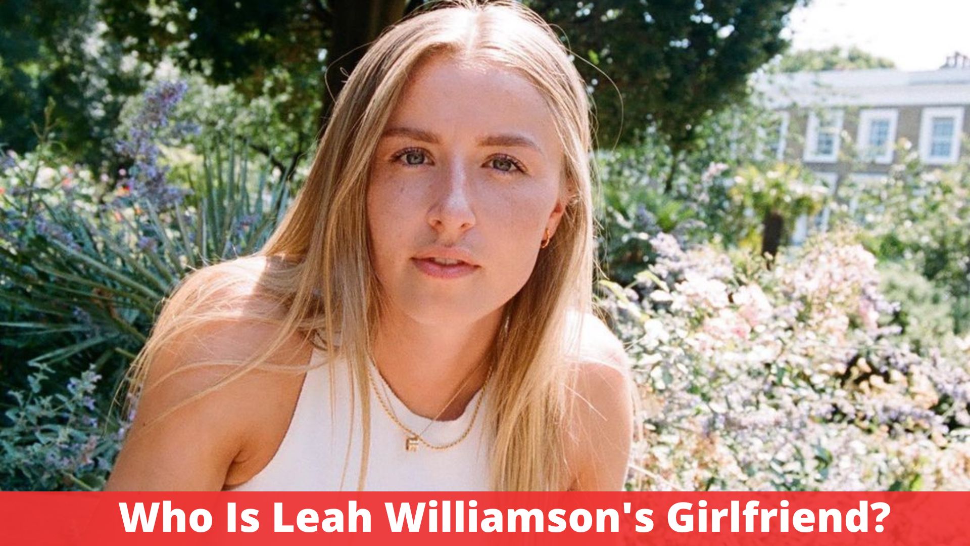 Who Is Leah Williamson's Girlfriend?
