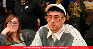 Who Is Bad Bunny Girlfriend Gabriela Berlingeri?