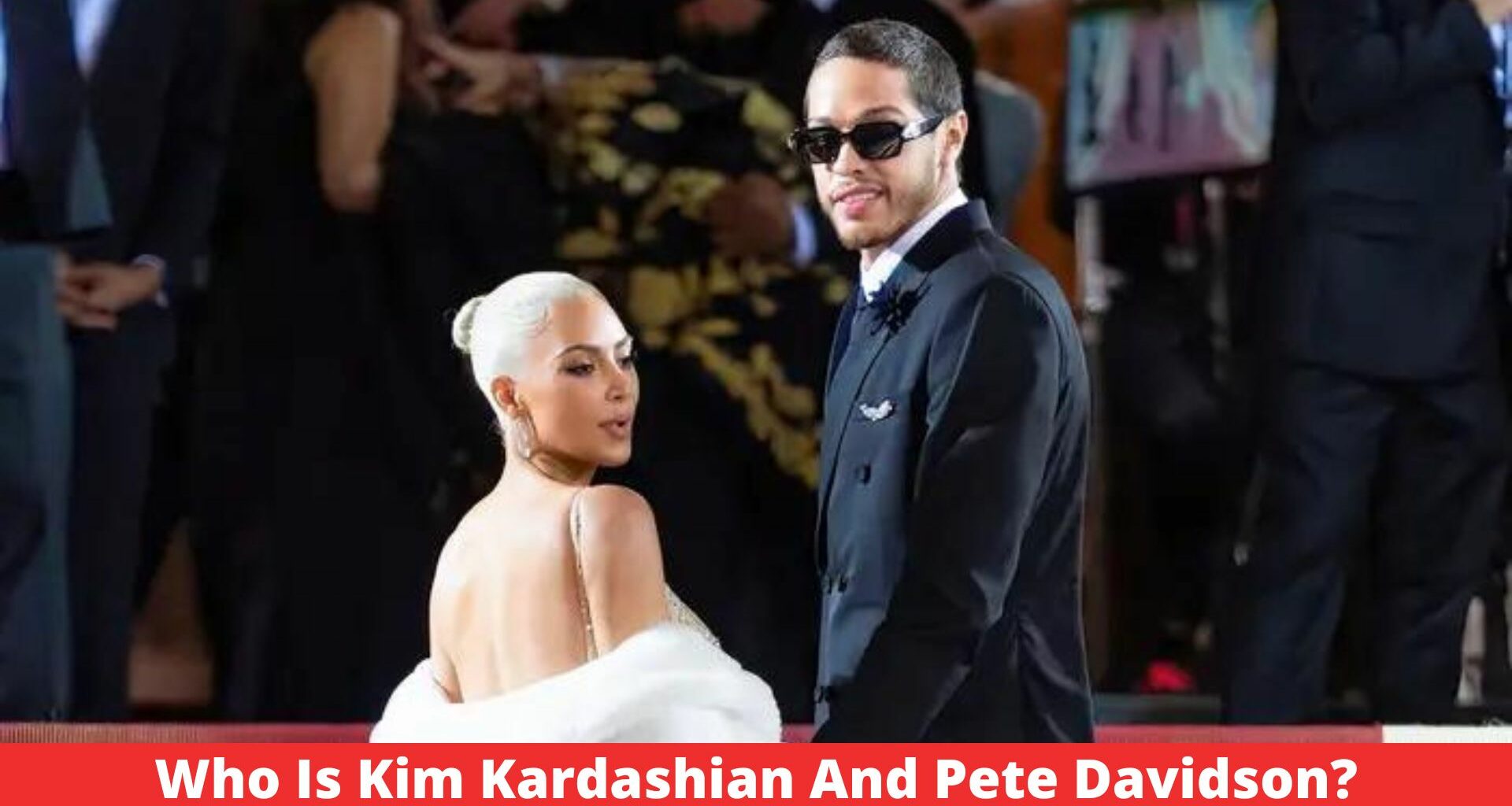 Who Is Kim Kardashian And Pete Davidson?