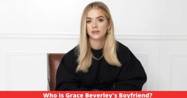 Who Is Grace Beverley's Boyfriend?