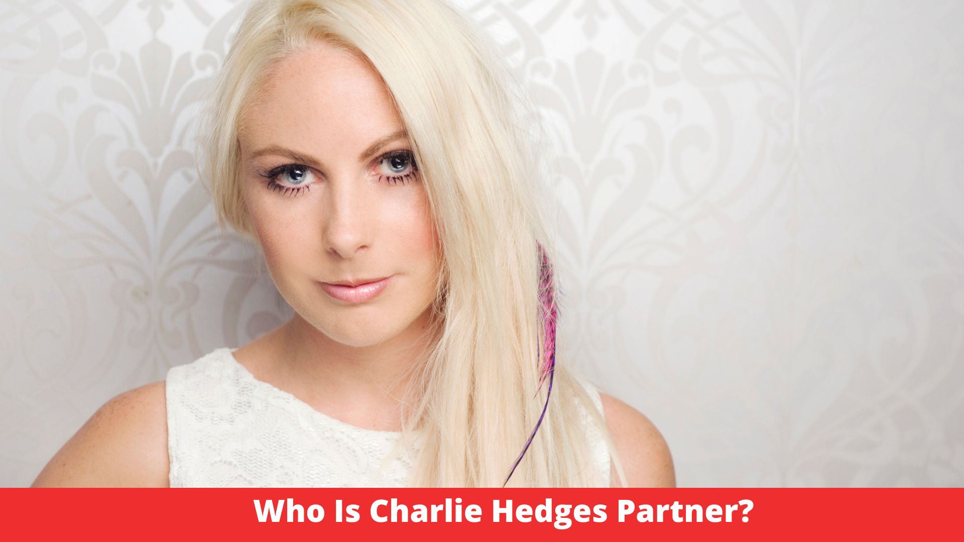 Who Is Charlie Hedges Partner?