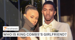 Who is King Combs's girlfriend? Complete Details!