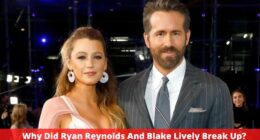 Why Did Ryan Reynolds And Blake Lively Break Up?