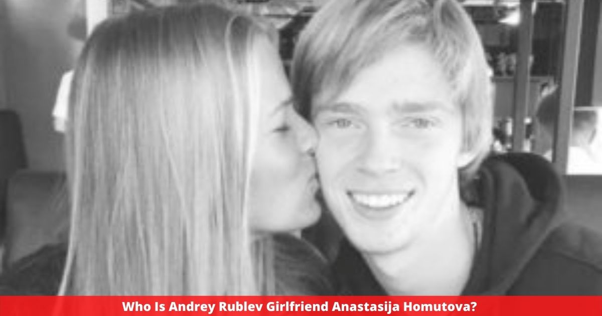 Who Is Andrey Rublev Girlfriend Anastasija Homutova? TheAltWeb