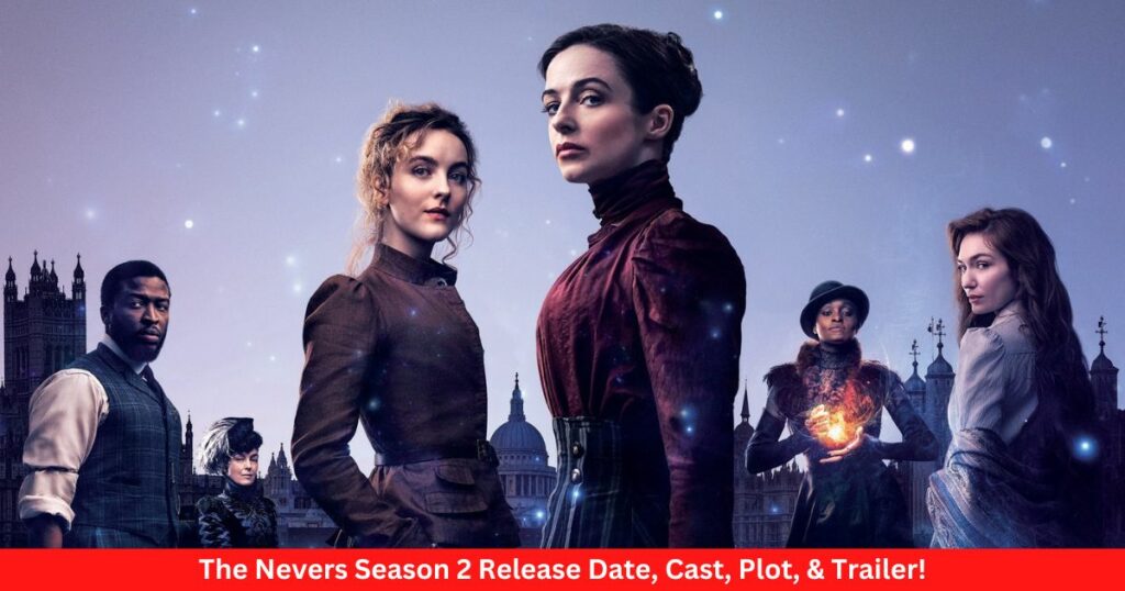 The Nevers Season 2 Release Date, Cast, Plot, & Trailer!