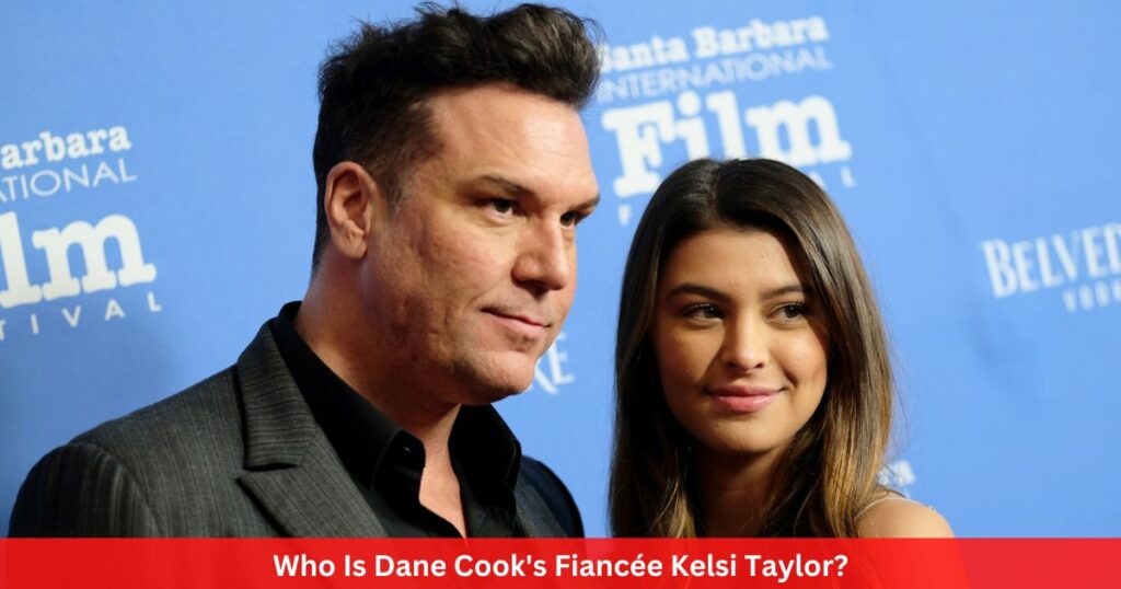 Who Is Dane Cook's Fiancée Kelsi Taylor?