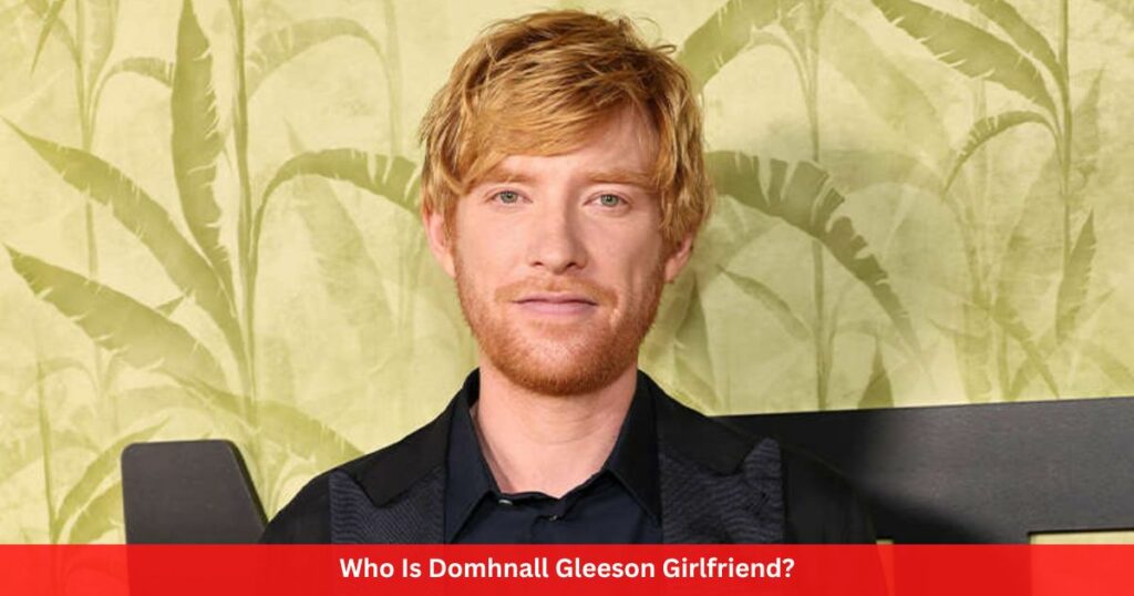 Who Is Domhnall Gleeson Girlfriend?
